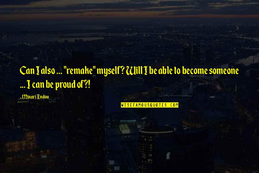 I'm Proud Of Myself Quotes By Minari Endou: Can I also ... "remake" myself? Will I