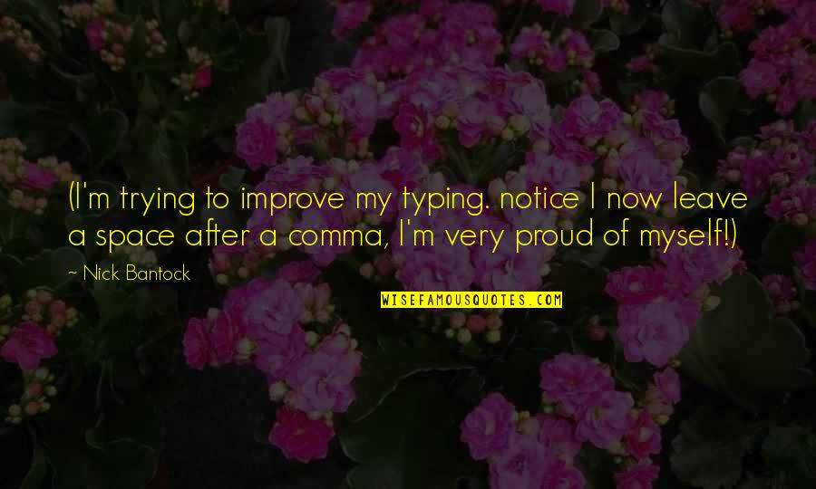 I'm Proud Of Myself Quotes By Nick Bantock: (I'm trying to improve my typing. notice I