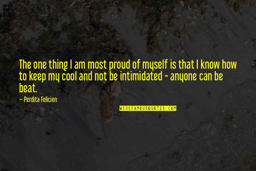 I'm Proud Of Myself Quotes By Perdita Felicien: The one thing I am most proud of