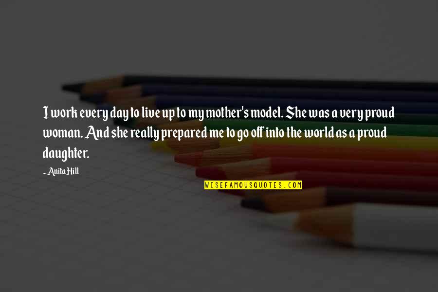 I'm Proud To Be A Woman Quotes By Anita Hill: I work every day to live up to