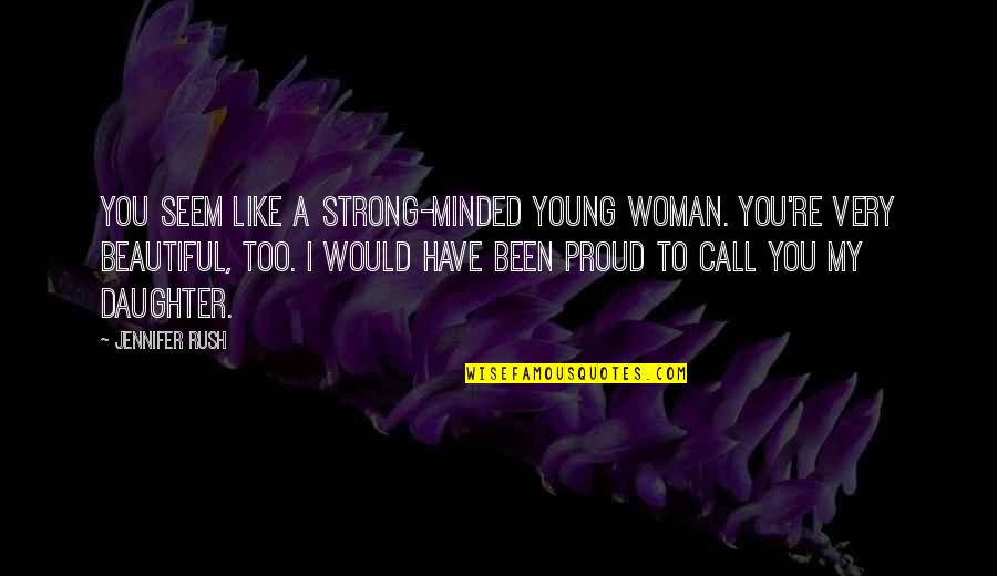 I'm Proud To Be A Woman Quotes By Jennifer Rush: You seem like a strong-minded young woman. You're