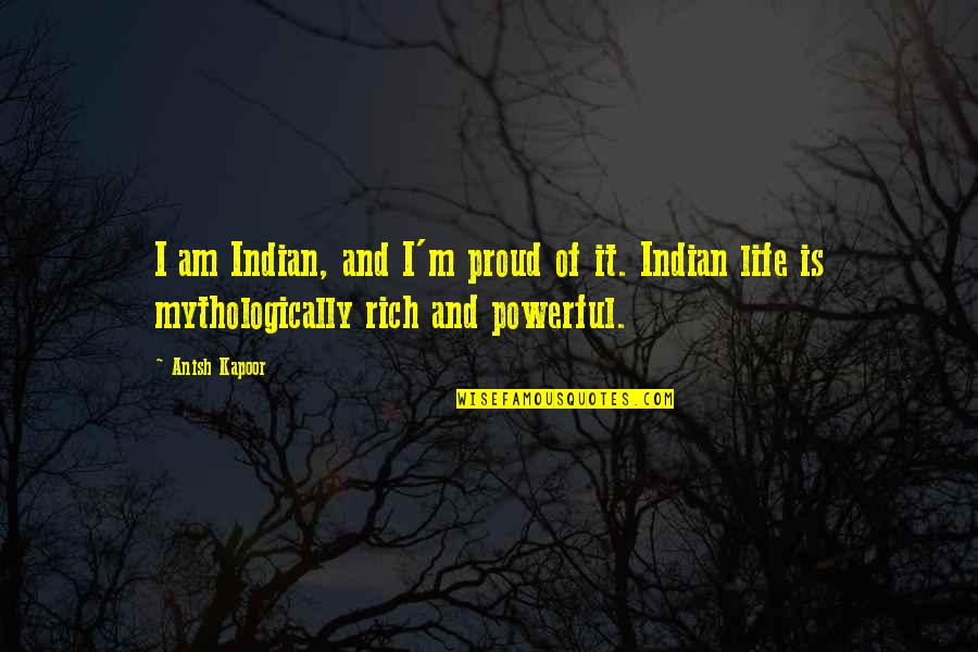 I'm Proud To Be An Indian Quotes By Anish Kapoor: I am Indian, and I'm proud of it.