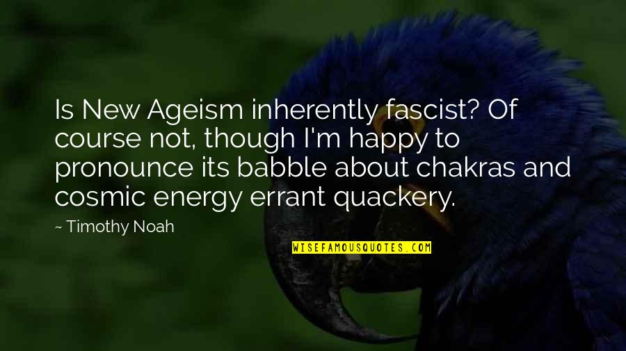 I'm Proud To Be An Indian Quotes By Timothy Noah: Is New Ageism inherently fascist? Of course not,