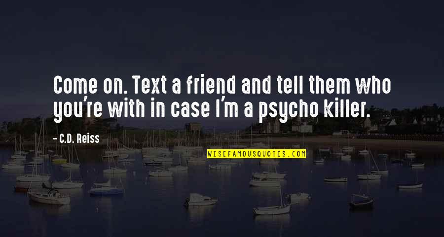 I'm Psycho Quotes By C.D. Reiss: Come on. Text a friend and tell them