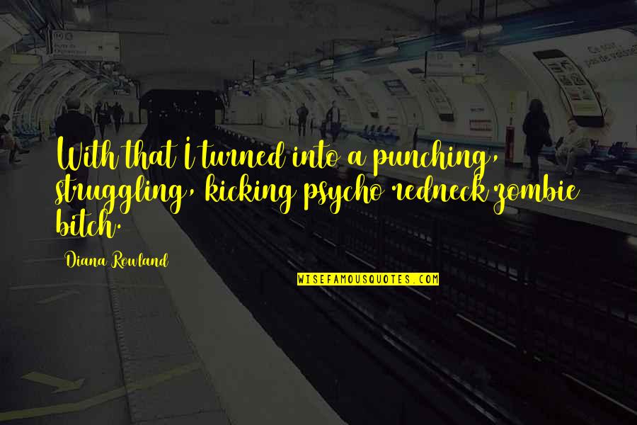 I'm Psycho Quotes By Diana Rowland: With that I turned into a punching, struggling,