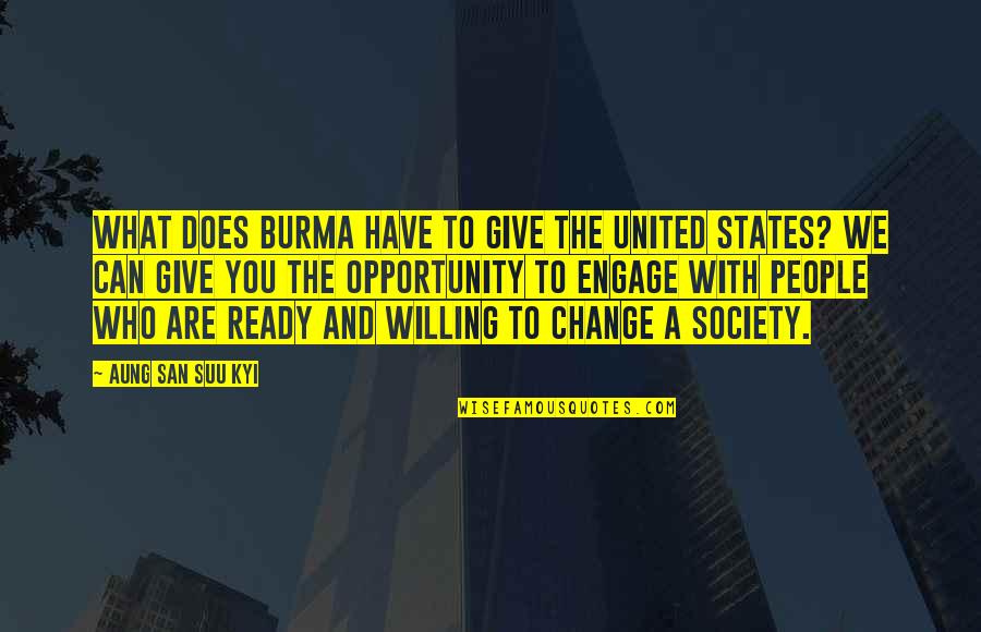 I'm Ready Change Quotes By Aung San Suu Kyi: What does Burma have to give the United