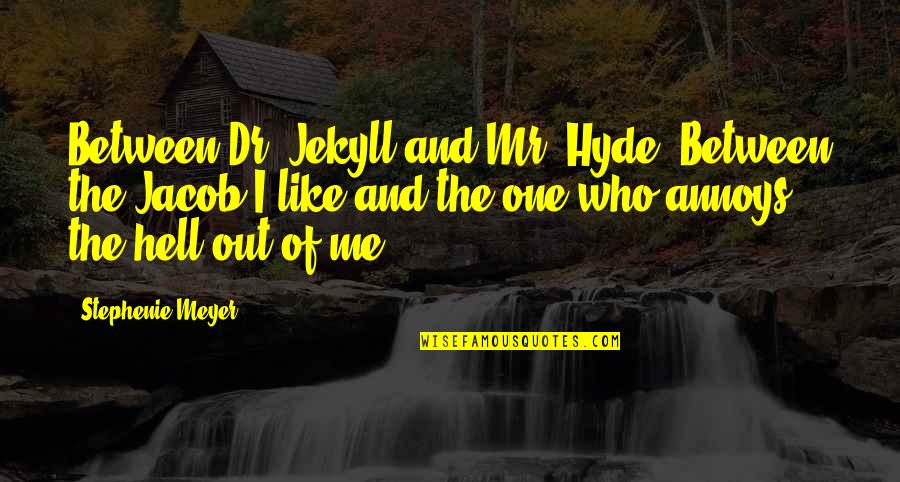 I'm Ready For Marriage Quotes By Stephenie Meyer: Between Dr. Jekyll and Mr. Hyde. Between the