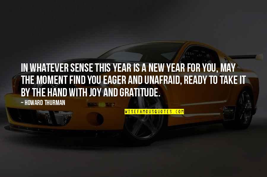 I'm Ready For Whatever Quotes By Howard Thurman: In whatever sense this year is a new I'm Ready For Whatever Quotes By Howard Thurman: In whatever sense this year is a new