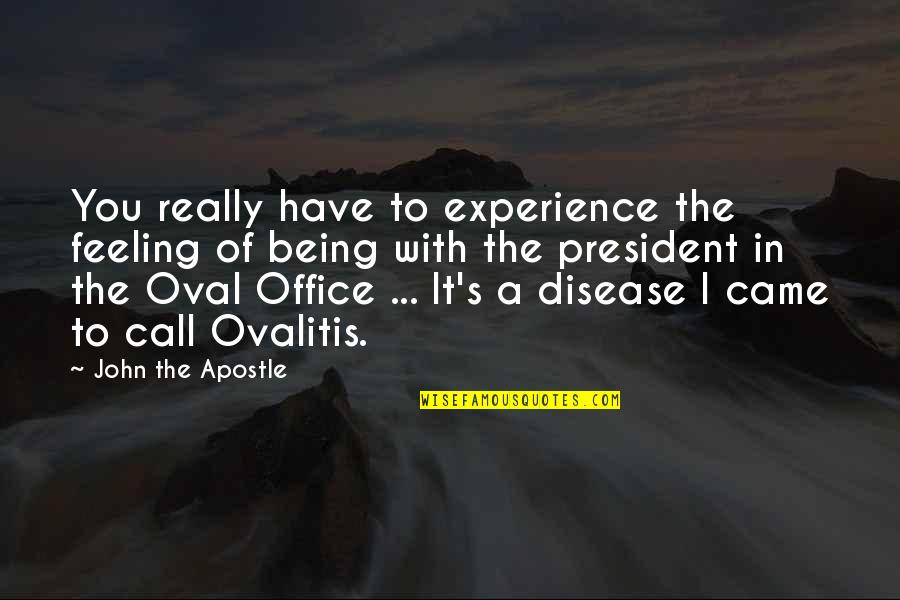 I'm Really Feeling You Quotes By John The Apostle: You really have to experience the feeling of