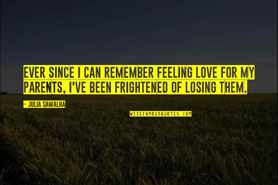 I'm Really Feeling You Quotes By Julia Sawalha: Ever since I can remember feeling love for