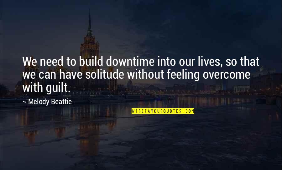 I'm Really Feeling You Quotes By Melody Beattie: We need to build downtime into our lives,