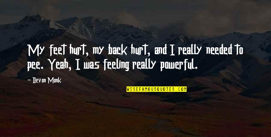 I'm Really Hurt Quotes By Devon Monk: My feet hurt, my back hurt, and I