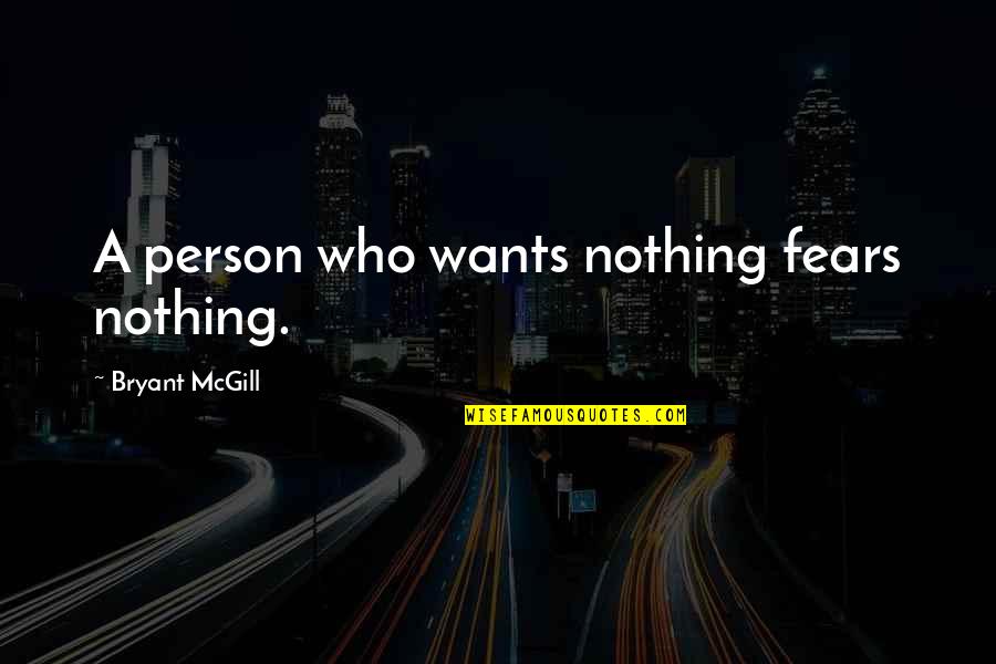 I'm Really Not Ok Quotes By Bryant McGill: A person who wants nothing fears nothing.