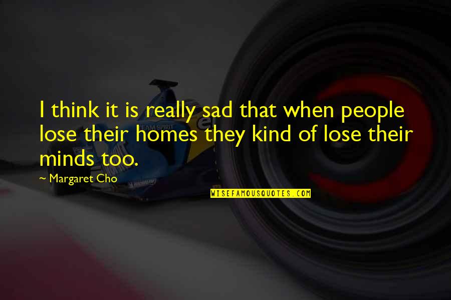 I'm Really Sad Quotes By Margaret Cho: I think it is really sad that when I'm Really Sad Quotes By Margaret Cho: I think it is really sad that when