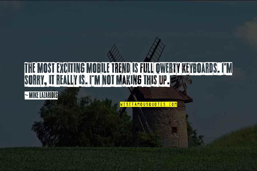 I'm Really Sorry Quotes By Mike Lazaridis: The most exciting mobile trend is full Qwerty I'm Really Sorry Quotes By Mike Lazaridis: The most exciting mobile trend is full Qwerty