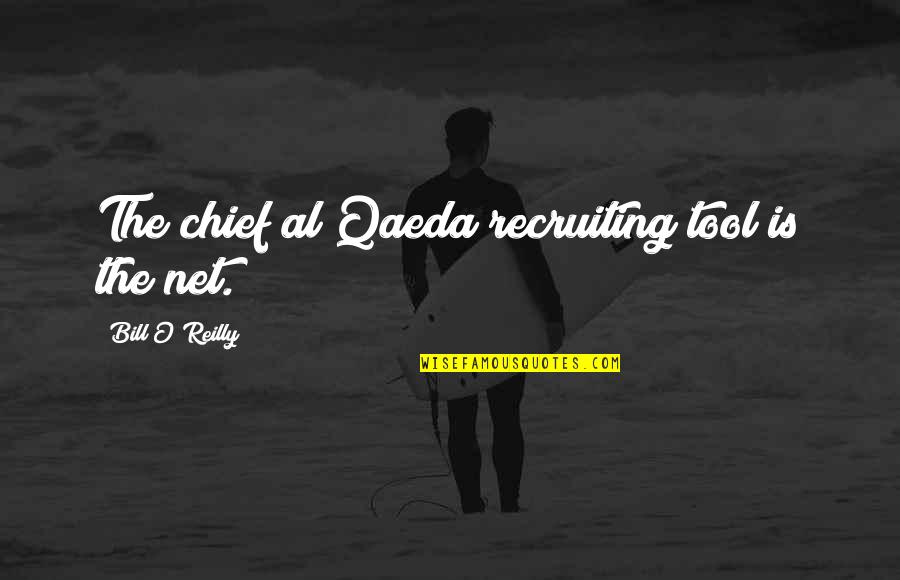 I'm Recruiting Quotes By Bill O'Reilly: The chief al Qaeda recruiting tool is the