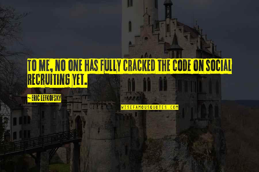 I'm Recruiting Quotes By Eric Lefkofsky: To me, no one has fully cracked the