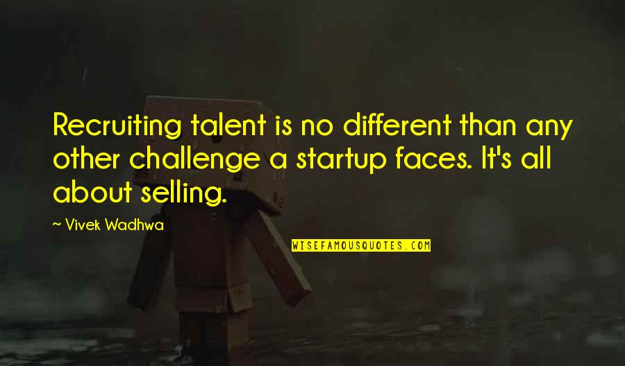 I'm Recruiting Quotes By Vivek Wadhwa: Recruiting talent is no different than any other