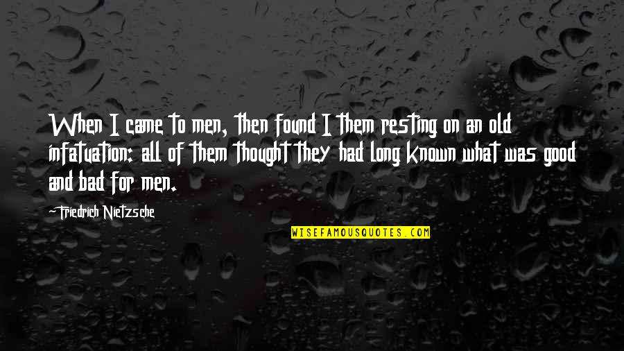 I'm Resting Quotes By Friedrich Nietzsche: When I came to men, then found I