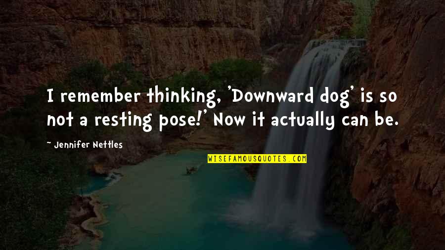 I'm Resting Quotes By Jennifer Nettles: I remember thinking, 'Downward dog' is so not I'm Resting Quotes By Jennifer Nettles: I remember thinking, 'Downward dog' is so not
