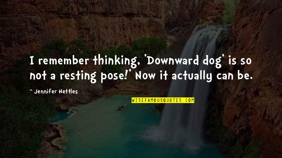 I'm Resting Quotes By Jennifer Nettles: I remember thinking, 'Downward dog' is so not