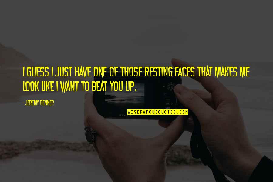 I'm Resting Quotes By Jeremy Renner: I guess I just have one of those