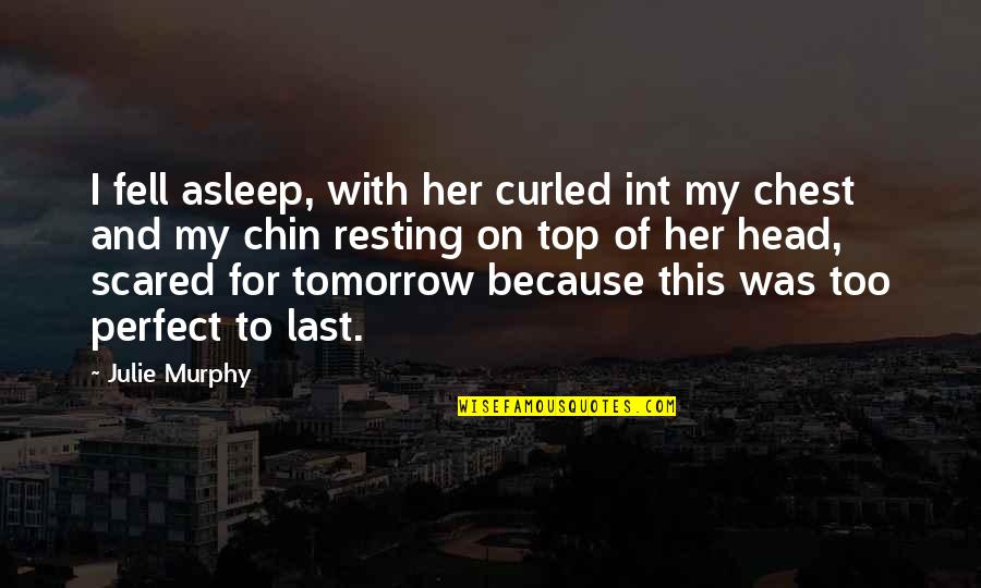I'm Resting Quotes By Julie Murphy: I fell asleep, with her curled int my I'm Resting Quotes By Julie Murphy: I fell asleep, with her curled int my