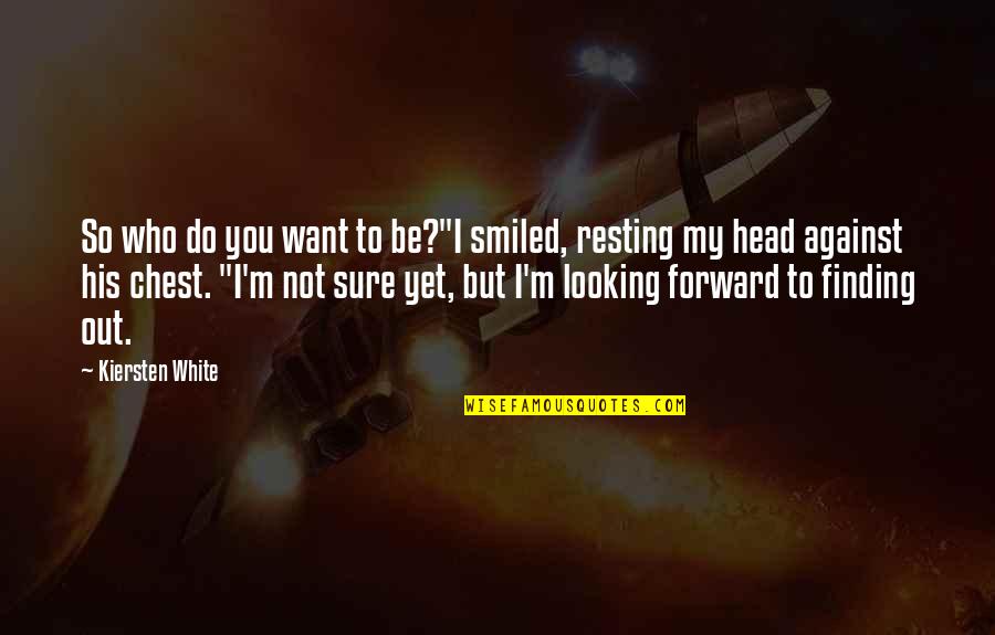 I'm Resting Quotes By Kiersten White: So who do you want to be?"I smiled,