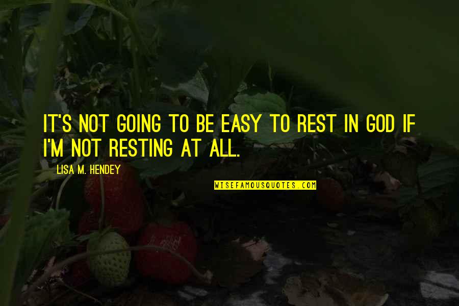 I'm Resting Quotes By Lisa M. Hendey: it's not going to be easy to rest