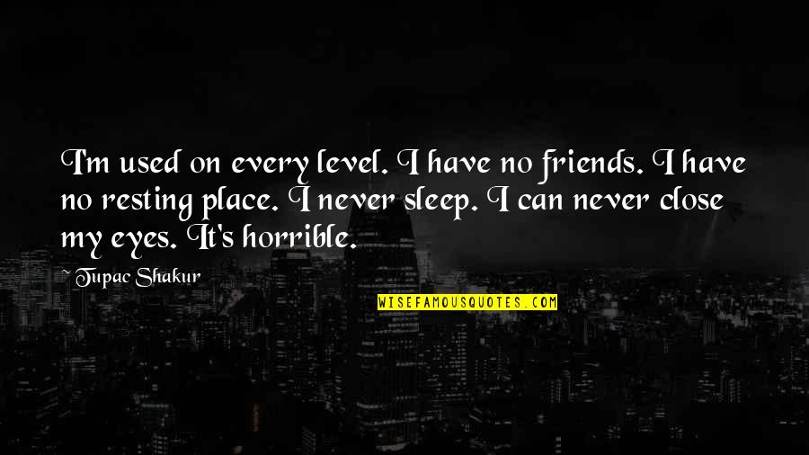 I'm Resting Quotes By Tupac Shakur: I'm used on every level. I have no