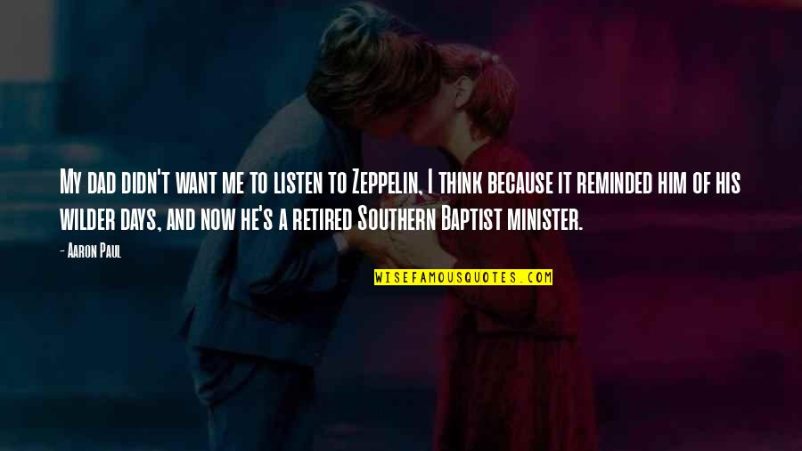 I'm Retired Quotes By Aaron Paul: My dad didn't want me to listen to I'm Retired Quotes By Aaron Paul: My dad didn't want me to listen to