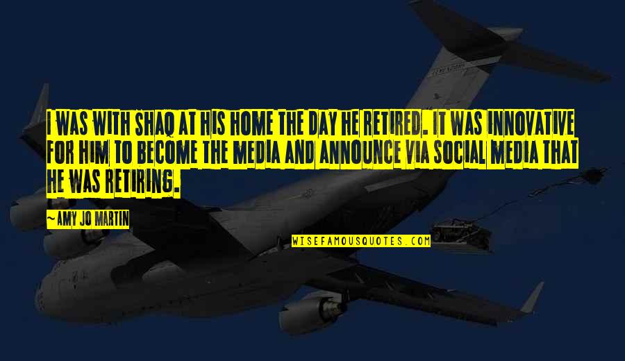 I'm Retired Quotes By Amy Jo Martin: I was with Shaq at his home the I'm Retired Quotes By Amy Jo Martin: I was with Shaq at his home the