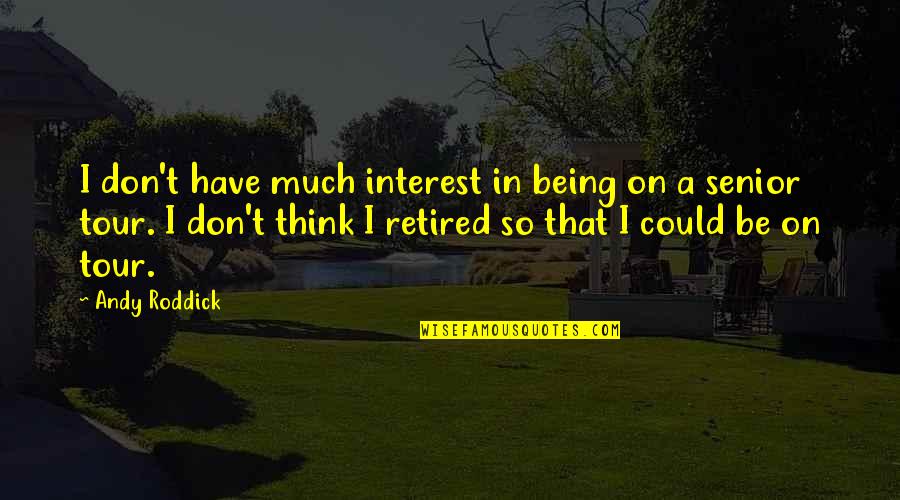 I'm Retired Quotes By Andy Roddick: I don't have much interest in being on