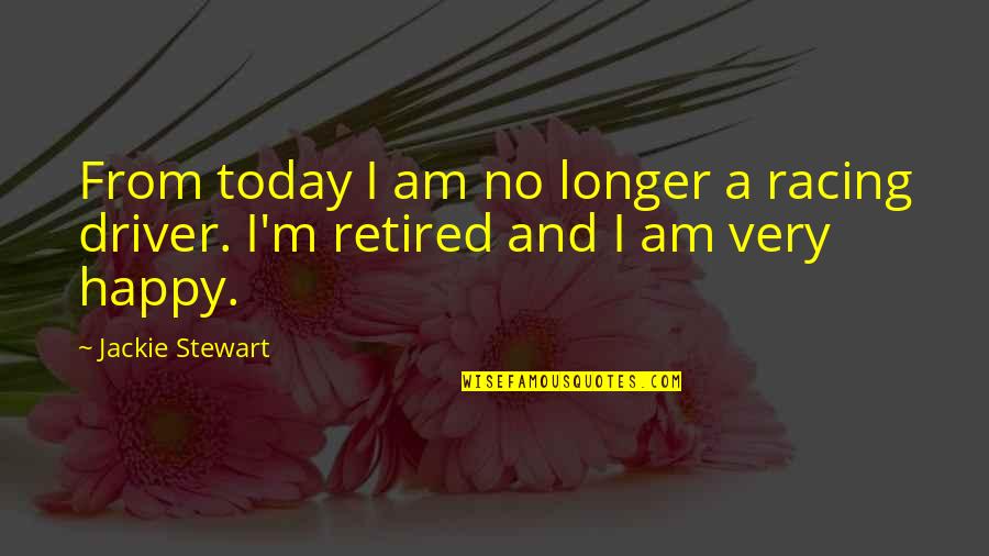 I'm Retired Quotes By Jackie Stewart: From today I am no longer a racing