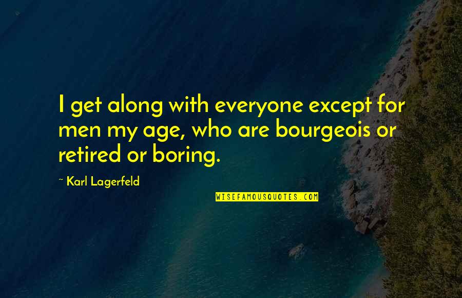 I'm Retired Quotes By Karl Lagerfeld: I get along with everyone except for men I'm Retired Quotes By Karl Lagerfeld: I get along with everyone except for men