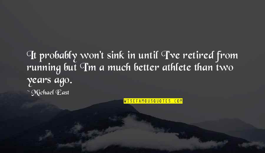 I'm Retired Quotes By Michael East: It probably won't sink in until I've retired I'm Retired Quotes By Michael East: It probably won't sink in until I've retired