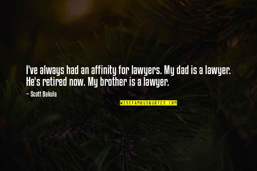 I'm Retired Quotes By Scott Bakula: I've always had an affinity for lawyers. My I'm Retired Quotes By Scott Bakula: I've always had an affinity for lawyers. My