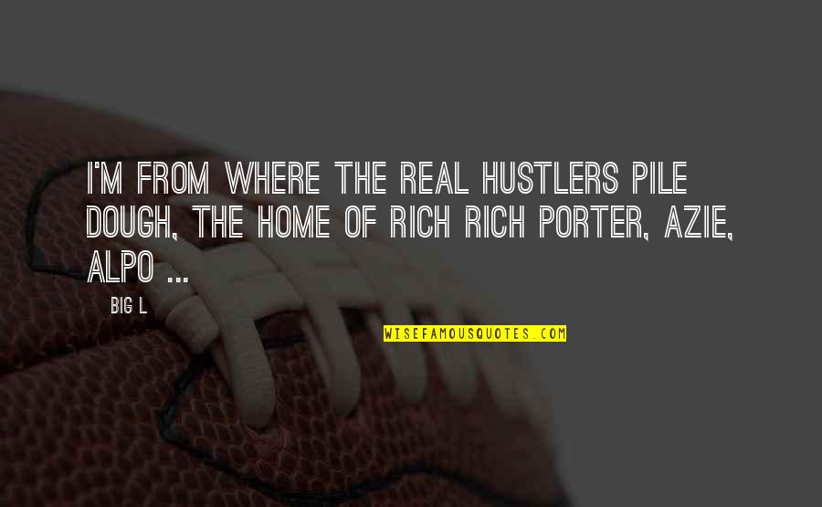 I'm Rich Quotes By Big L: I'm from where the real hustlers pile dough,