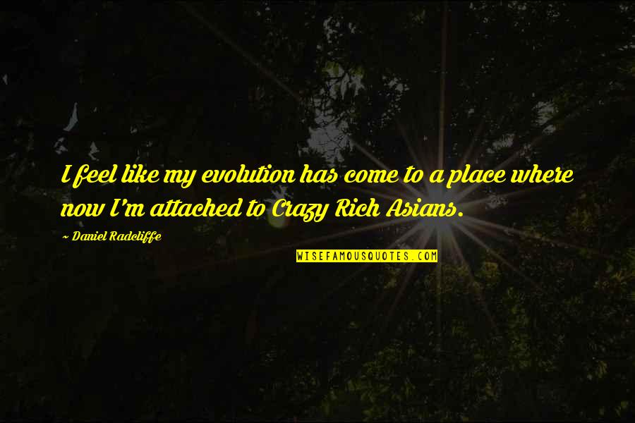 I'm Rich Quotes By Daniel Radcliffe: I feel like my evolution has come to