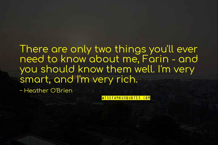I'm Rich Quotes By Heather O'Brien: There are only two things you'll ever need