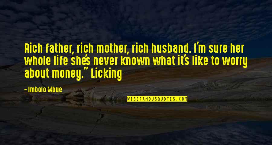 I'm Rich Quotes By Imbolo Mbue: Rich father, rich mother, rich husband. I'm sure