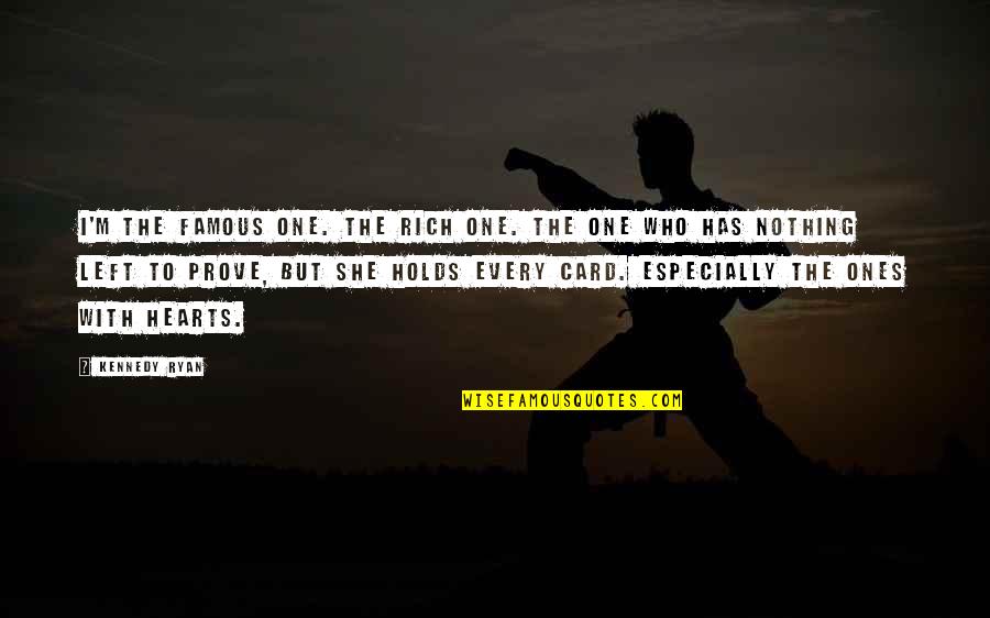 I'm Rich Quotes By Kennedy Ryan: I'm the famous one. The rich one. The