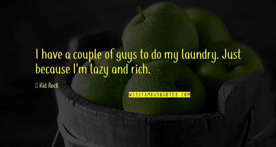 I'm Rich Quotes By Kid Rock: I have a couple of guys to do