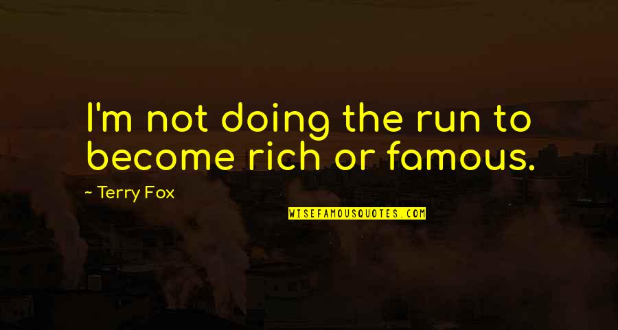 I'm Rich Quotes By Terry Fox: I'm not doing the run to become rich