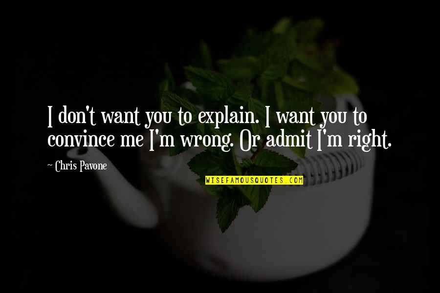 I'm Right You're Wrong Quotes By Chris Pavone: I don't want you to explain. I want