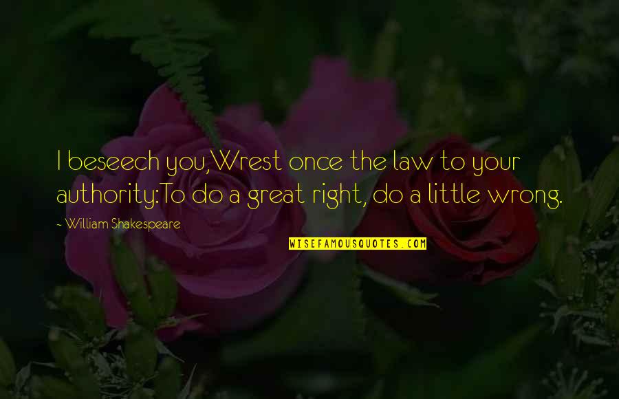 I'm Right You're Wrong Quotes By William Shakespeare: I beseech you,Wrest once the law to your