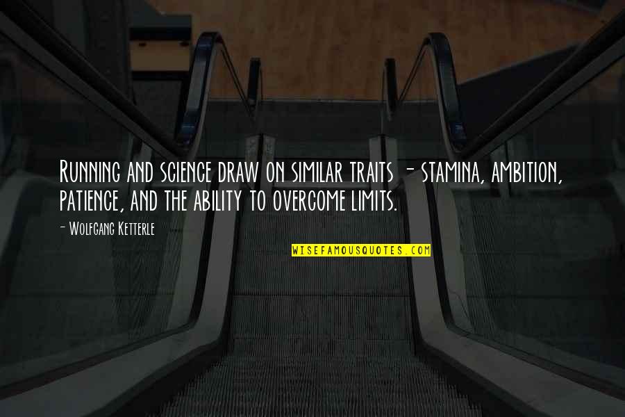 I'm Running Out Of Patience Quotes By Wolfgang Ketterle: Running and science draw on similar traits -