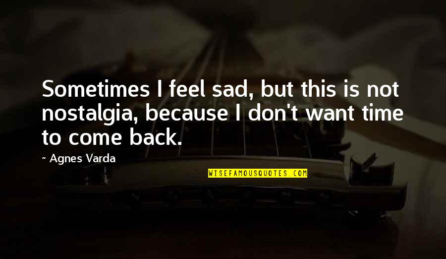 I'm Sad Because Quotes By Agnes Varda: Sometimes I feel sad, but this is not