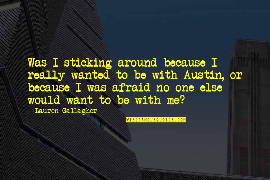 I'm Sad Because Quotes By Lauren Gallagher: Was I sticking around because I really wanted I'm Sad Because Quotes By Lauren Gallagher: Was I sticking around because I really wanted
