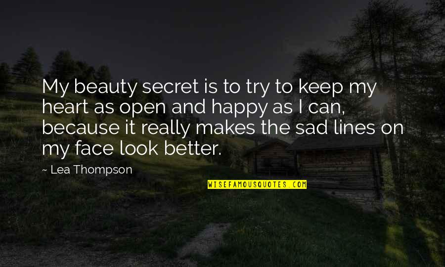 I'm Sad Because Quotes By Lea Thompson: My beauty secret is to try to keep I'm Sad Because Quotes By Lea Thompson: My beauty secret is to try to keep